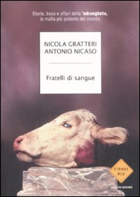 Fratelli di sangue. Storie, boss e affari della 'ndrangheta, la mafia pi&ugrave; potente del mondo