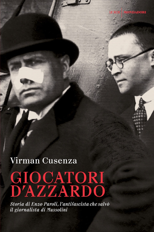 Giocatori d'azzardo. Storia di Enzo Paroli, l'antifascista che salv&ograve; il giornalista d Mussolini