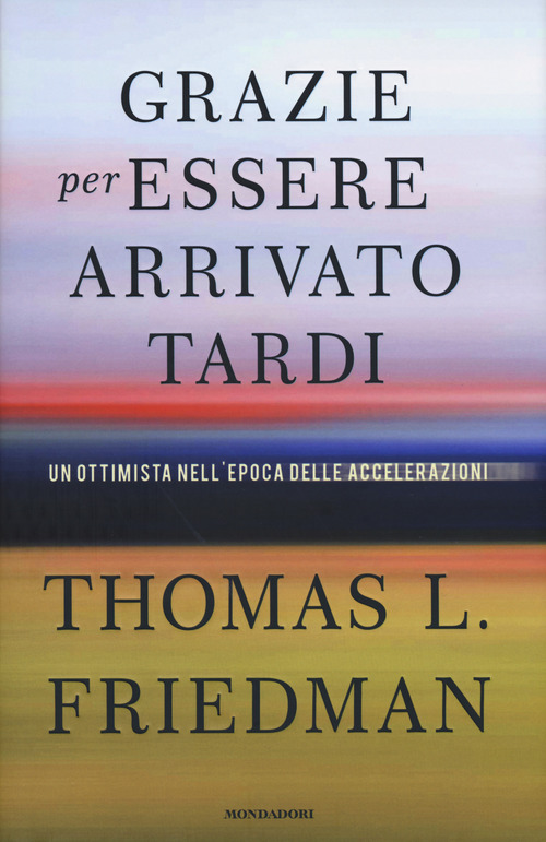 Grazie per essere arrivato tardi. Un ottimista nell'epoca delle accelerazioni