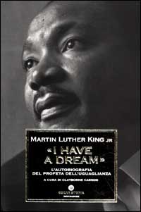 I have a dream. L'autobiografia del profeta dell'uguaglianza
