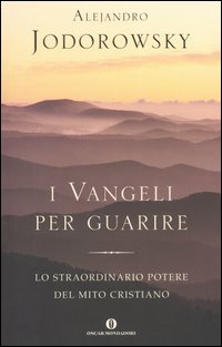 I Vangeli per guarire. Lo straordinario potere del mito cristiano