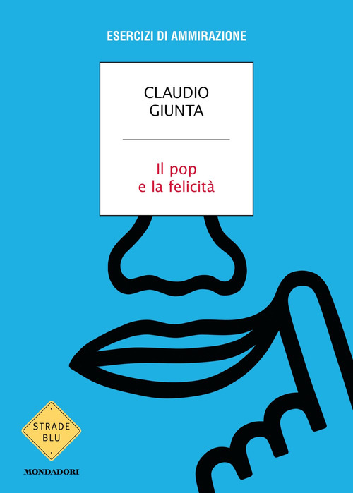 Il pop e la felicit&agrave;. Esercizi di ammirazione