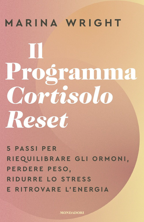 Il Programma Cortisolo Reset. 5 passi per riequilibrare gli ormoni, perdere peso, ridurre lo stress e ritrovare l'energia