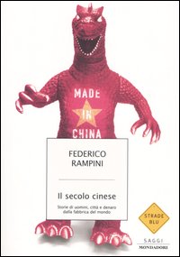 Il secolo cinese. Storie di uomini, citt&agrave; e denaro dalla fabbrica del mondo