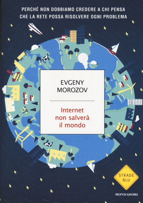 Internet non salver&agrave; il mondo