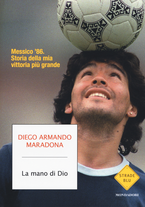La mano di Dio. Messico '86. Storia della mia vittoria pi&ugrave; grande
