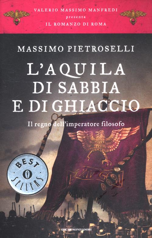 L'aquila di sabbia e di ghiaccio. Il regno dell'Imperatore filosofo. Il romanzo di Roma