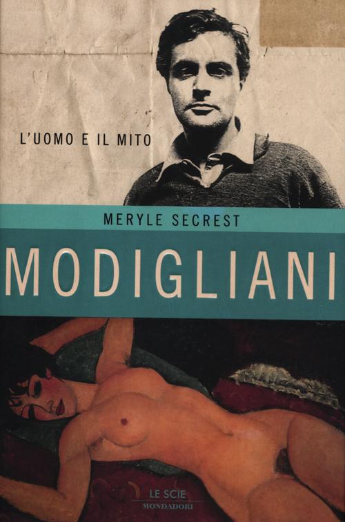Modigliani. L'uomo e il mito