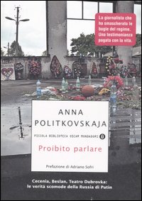 Proibito parlare. Cecenia, Beslan, Teatro Dubrovka: le verit&agrave; scomode della Russia di Putin