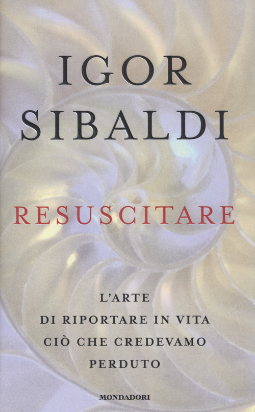 Resuscitare. L'arte di riportare in vita ci&ograve; che credevamo perduto