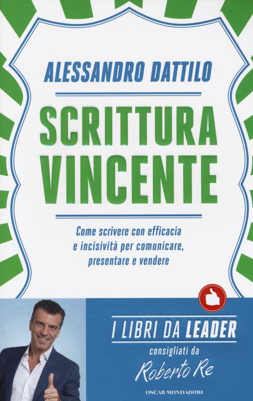 Scrittura vincente. Come scrivere con efficacia e incisivit&agrave; per comunicare, presentare e vendere