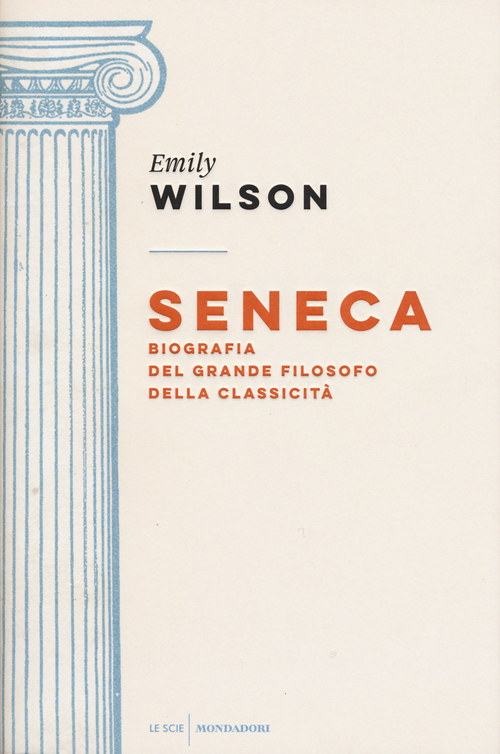 Seneca. Biografia del grande filosofo della classicit&agrave;