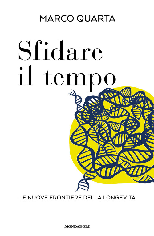Sfidare il tempo. Le nuove frontiere della longevit&agrave;