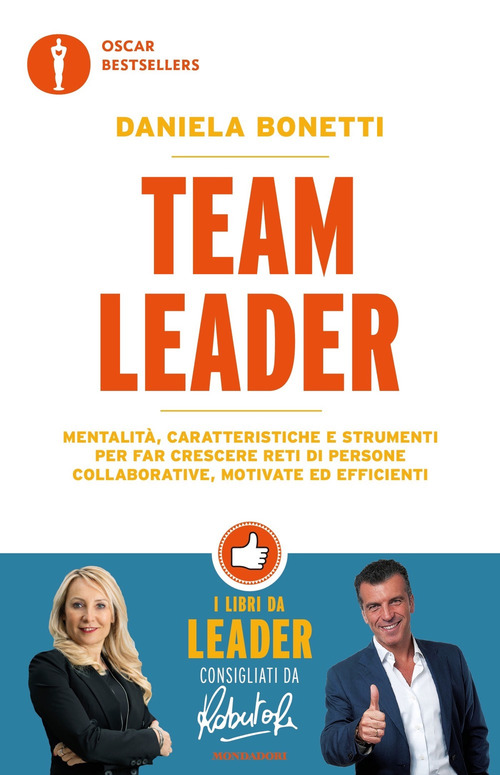 Team leader. Mentalit&agrave;, caratteristiche e strumenti per far crescere reti di persone collaborative, motivate ed efficienti