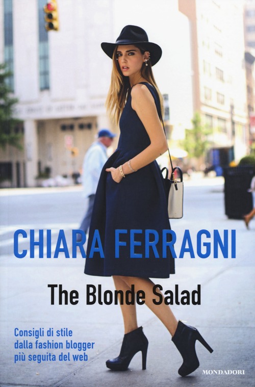 The Blonde Salad. Consigli di stile dalla fashion blogger pi&ugrave; seguita del web