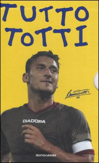 Tutto Totti: &laquo;Mo je faccio er cucchiaio&raquo;. Il mio calcio-Tutte le barzellette su Totti (raccolte da me)-Le nuove barzellette su Totti (raccolte ancora da me)