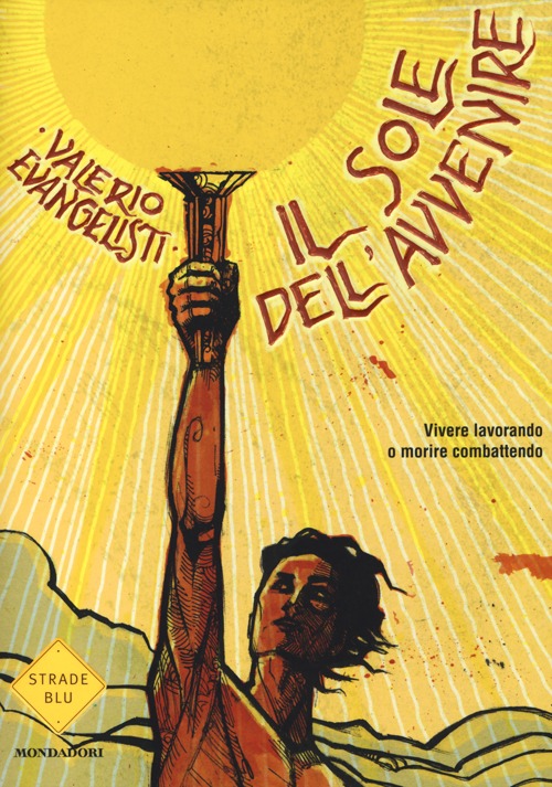 Vivere lavorando o morire combattendo. Il sole dell'avvenire