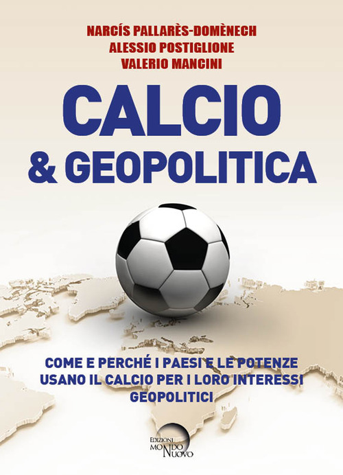 Calcio & geopolitica. Come e perch&eacute; i paesi e le potenze usano il calcio per i loro interessi geopolitici