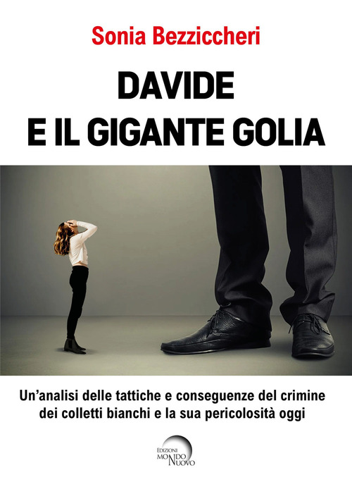 Davide e il gigante Golia. Un'analisi delle tattiche e conseguenze del crimine dei colletti bianchi e la sua pericolosit&agrave; oggi