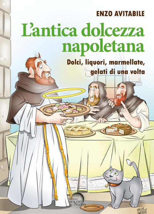 L'antica dolcezza napoletana. Dolci, liquori, marmellate, gelati di una volta