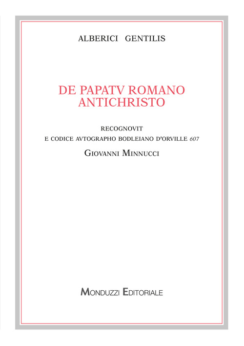 Alberici Gentilis. De papatu romano antichristo, recognovit e codice autographo bodleiano D'Orville 607