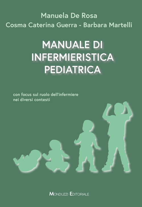 Manuale di infermieristica pediatrica. Con focus sul ruolo dell'infermiere nei diversi contesti