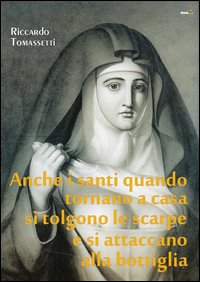 Anche i santi quando tornano a casa si tolgono le scarpe e si attaccano alla bottiglia