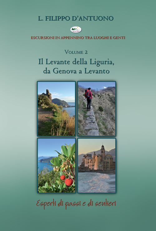 Il Levante della Liguria, da Genova a Levanto. Escursioni in appennino tra luoghi e genti