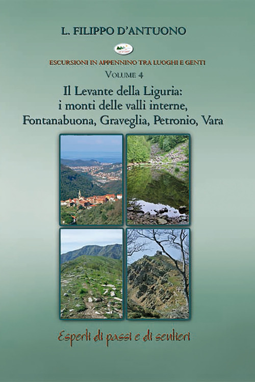 Il Levante della Liguria: i monti delle valli interne, Fontanabuona, Graveglia, Petronio, Vara. Escursioni in appennino tra luoghi e genti