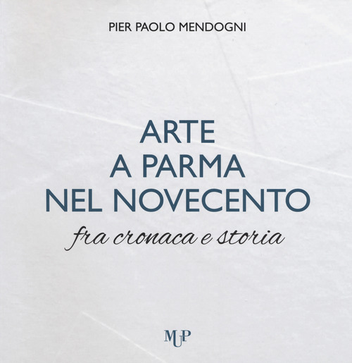 Arte a Parma nel Novecento fra cronaca e storia