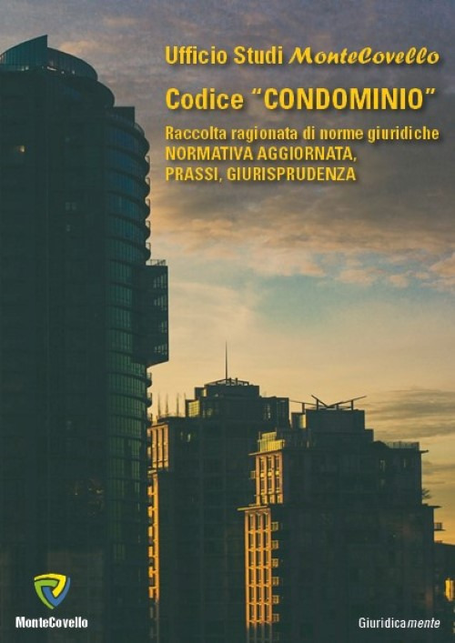 Codice &laquo;condominio&raquo;. Raccolta ragionata di norme giuridiche. Normativa aggiornata, prassi, giurisprudenza
