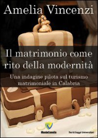 Il matrimonio come rito della modernit&agrave;. Una indagine pilota sul turismo matrimoniale in Calabria