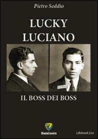 Lucky Luciano. Il boss dei boss