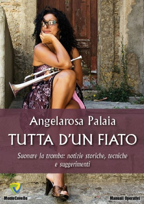 Tutta d'un fiato. Suonare la tromba: notizie storiche, tecniche e suggerimenti