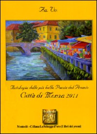 Antologia del Premio letterario citt&agrave; di Monza 2011