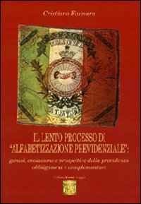 Il lento processo di &laquo;alfabetizzazione previdenziale&raquo;: genesi, evoluzione e prospettive della previdenza obbligatoria e complementare