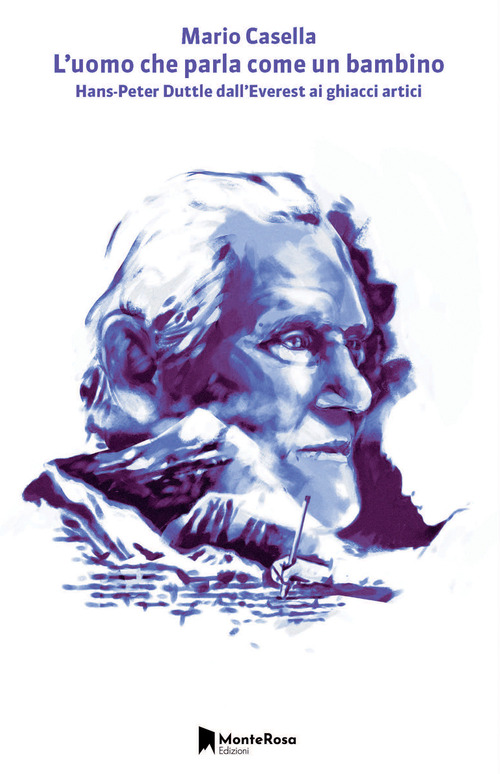 L'uomo che parla come un bambino. Hans Peter Duttle dall'Everest ai ghiacci artici