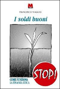 I soldi buoni. Come funziona la finanza etica