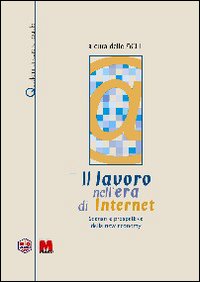 Il lavoro nell'era di Internet. Scenari e prospettive della new economy