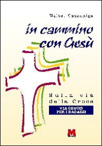 In cammino con Ges&ugrave;. Sulla via della croce. Via crucis per ragazzi