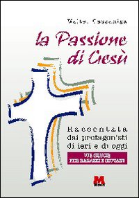 La passione di Ges&ugrave; raccontata dai protagonisti di ieri e di oggi. Via crucis per ragazzi e giovani