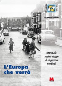 L'Europa che verr&agrave;. Ritorno alle nazioni o tappa di un governo mondiale?
