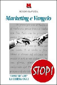 Marketing e vangelo. &laquo;Comunicare&raquo; la Chiesa oggi
