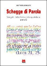 Schegge di parola. Vangelo della festa e vita quotidiana. Anno C