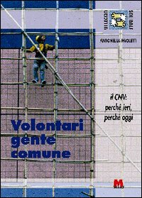 Volontari gente comune. Il CNV: perch&eacute; ieri, perch&eacute; oggi