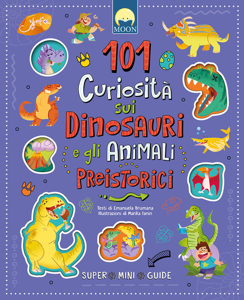 101 curiosit&agrave; sui dinosauri e gli animali preistorici