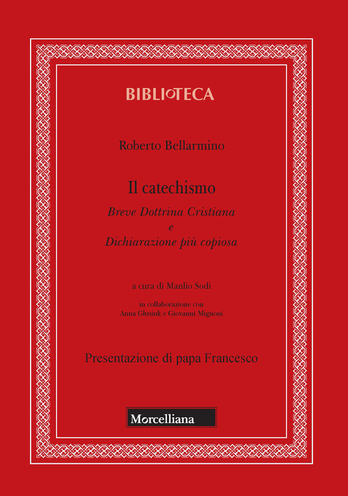 Il catechismo. Breve dottrina cristiana e dichiarazione più copiosa