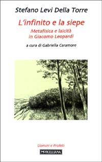 L'infinito e la siepe. Metafisica e laicit&agrave; in Giacomo Leopardi