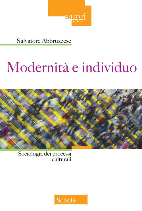 Modernit&agrave; e individuo. Sociologia dei processi culturali