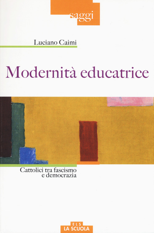 Modernit&agrave; educatrice. Cattolici tra fascismo e democrazia